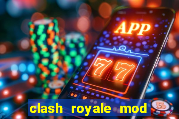 clash royale mod cartas modificadas download